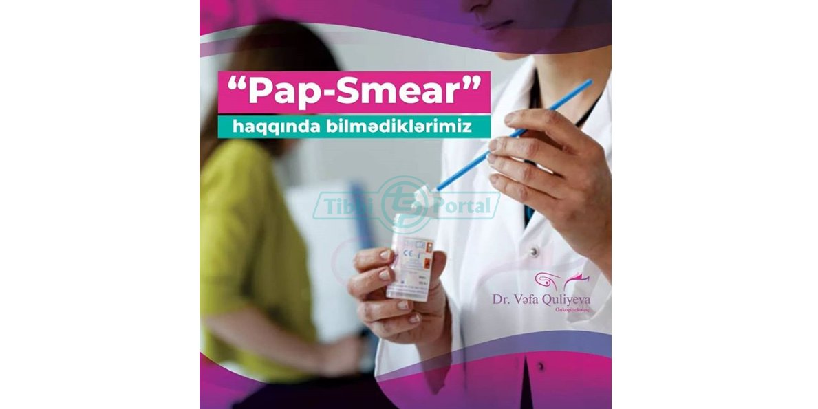 Pap-smear haqqında bilmədiklərimiz!