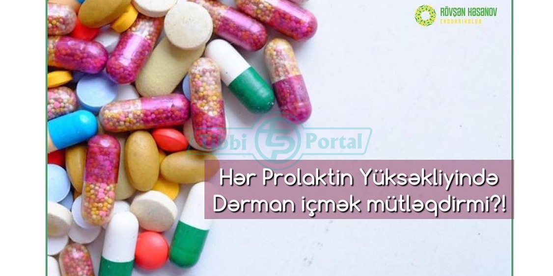 Hər Prolaktin yüksəkliyində Dərman içmək mütləqdirmi, her prolaktin yuksekliyinde derman icmek mutlekdirmi, prolaktin, derman icmek, prolaktin yuksekliyi