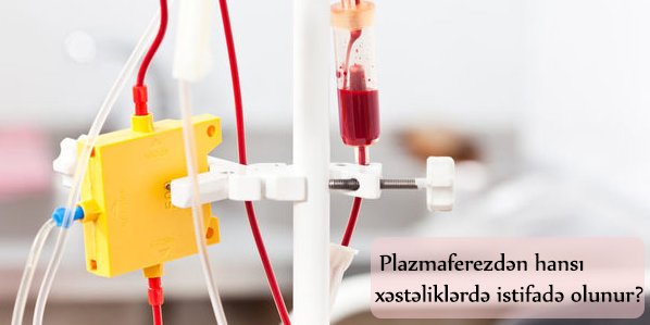 Plazmaferezdən hansı xəstəliklərdə istifadə olunur?